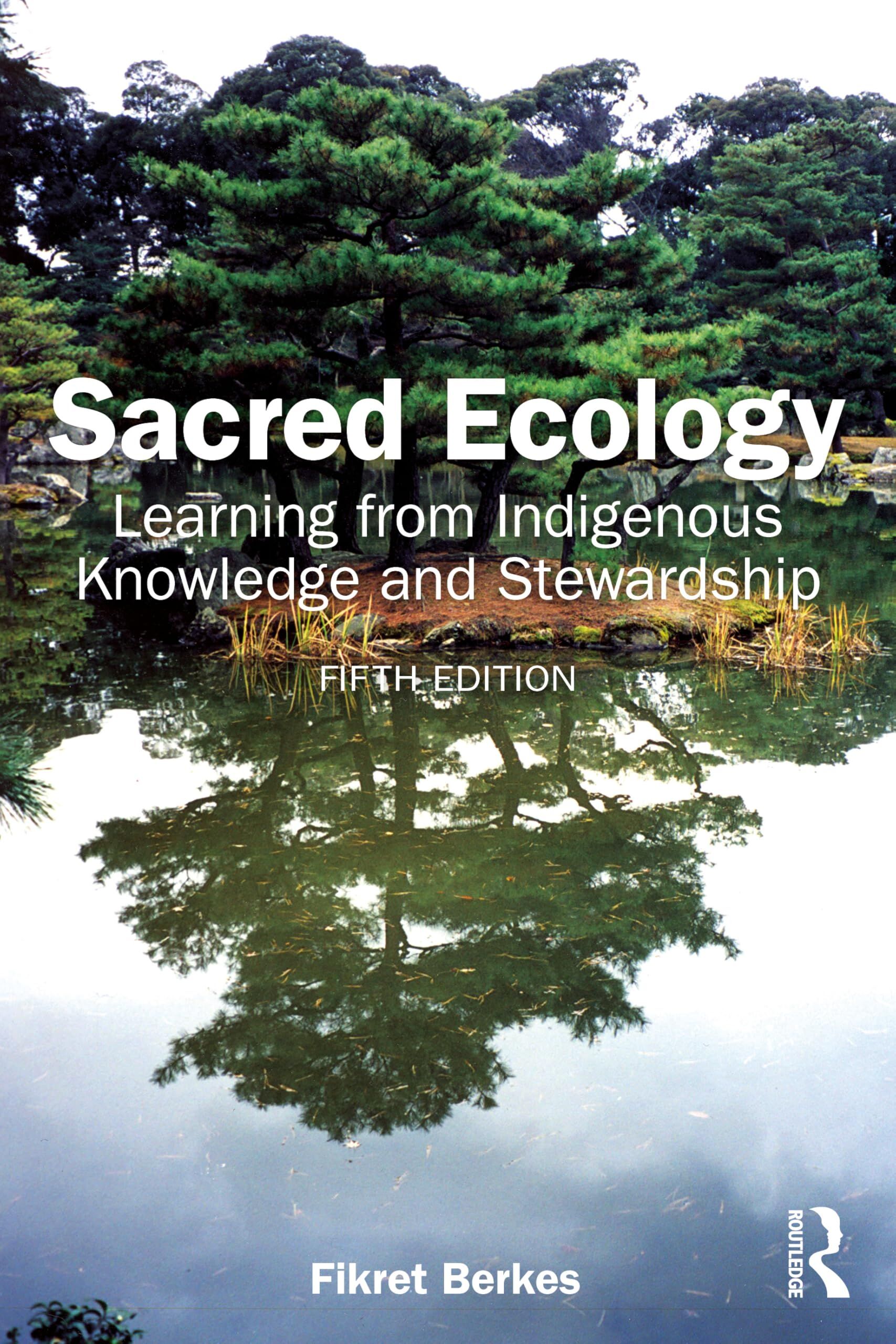 Fikret Berkes Sacred Ecology, Learning From Indigenous Knowledge And Stewardship