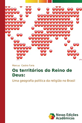 Os territórios do Reino de Deus:: Uma geografia política da religião no Brasil