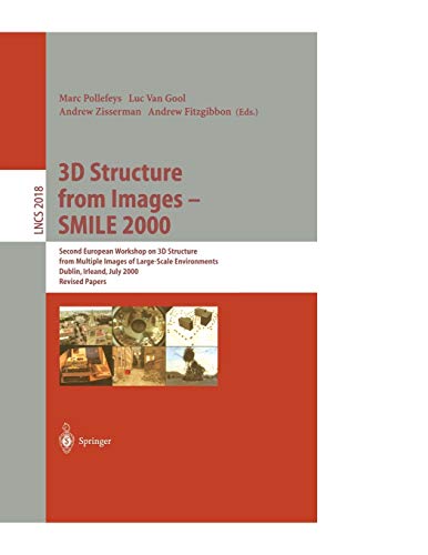 3D Structure from Images - SMILE 2000: Second European Workshop on 3D Structure from Multiple Images of Large-Scale Environments Dublin, Ireland, July ... Notes in Computer Science (2018), Band 2018)