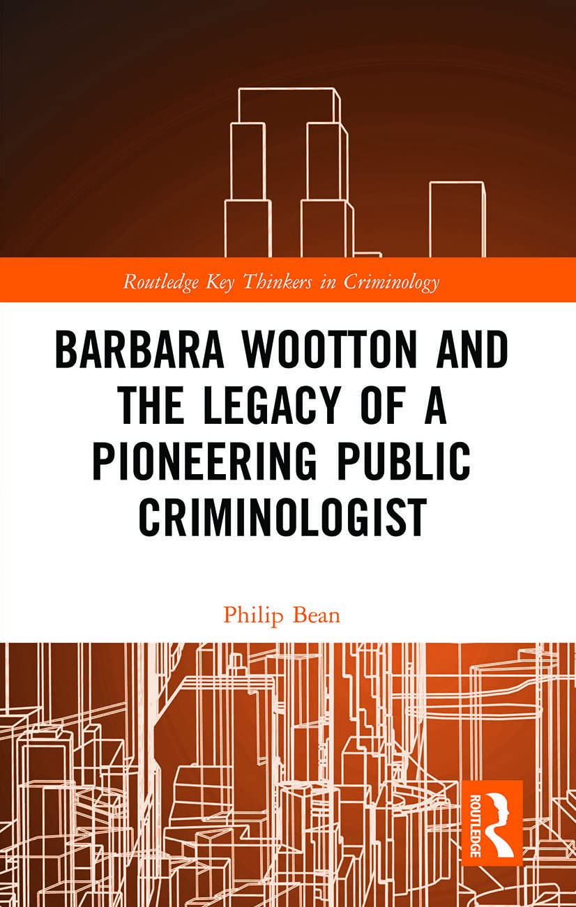 Barbara Wootton and the Legacy of a Pioneering Public Criminologist (Routledge Key Thinkers in Criminology)