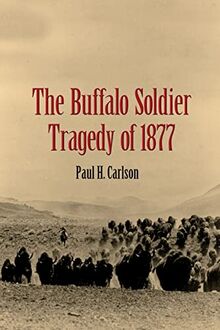 The Buffalo Soldier Tragedy of 1877 von Carlson Paul H