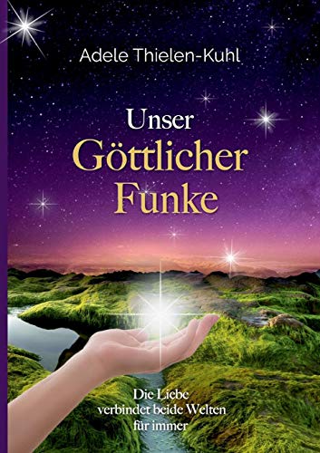 Unser Göttlicher Funke: Die Liebe verbindet beide Welten für immer