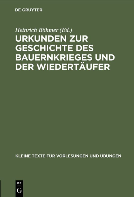 Urkunden zur Geschichte des Bauernkrieges und der Wiedertäufer (Kleine Texte für Vorlesungen und Übungen, 50/51, Band 50)