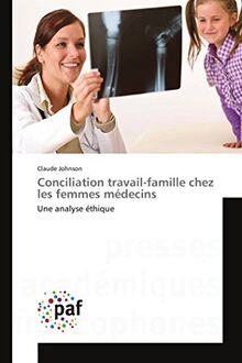 Conciliation travail-famille chez les femmes médecins: Une analyse éthique