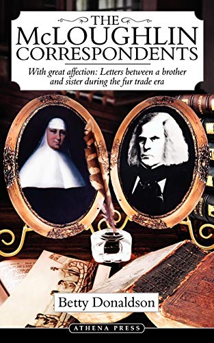 The McLoughlin Correspondents: With Great Affection: Letters Between a Brother and Sister During the Fur Trade Era