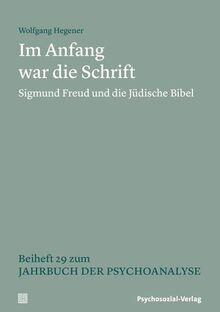 Im Anfang war die Schrift: Sigmund Freud und die Jüdische Bibel. Beiheft 29 zum Jahrbuch der Psychoanalyse (Beihefte zum Jahrbuch der Psychoanalyse)