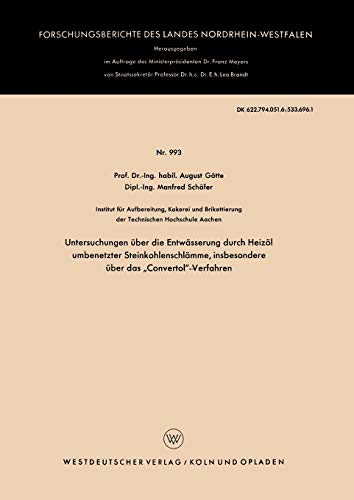 Untersuchungen über die Entwässerung durch Heizöl umbenetzter Steinkohlenschlämme, insbesondere über das Convertol-Verfahren (Forschungsberichte des ... Landes Nordrhein-Westfalen, 993, Band 993)
