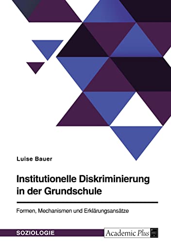 Institutionelle Diskriminierung in der Grundschule. Formen, Mechanismen und Erklärungsansätze