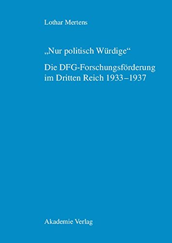 Nur politisch Würdige. Die DFG-Forschungsförderung im Dritten Reich 1933-1937