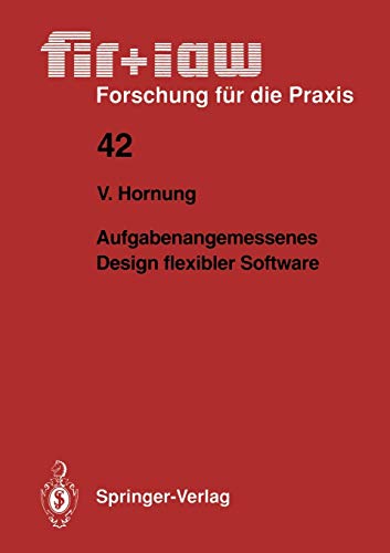 Aufgabenangemessenes Design flexibler Software (fir+iaw Forschung für die Praxis, 42, Band 42)