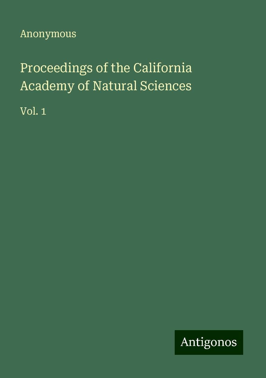 Proceedings of the California Academy of Natural Sciences: Vol. 1