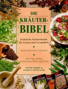 Die Kräuterbibel. Praktische Kräuterkunde für Garten und Gesundheit