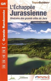 L'échappée jurassienne : itinéraire des grands sites du Jura, GR59A, GR59, GR559, GR509 : l'intégrale en 16 jours