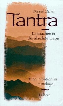 Tantra. Eintauchen in die absolute Liebe. Eine Initiation in Himalaya