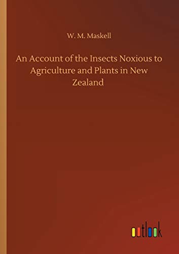 An Account of the Insects Noxious to Agriculture and Plants in New Zealand