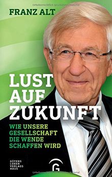 Lust auf Zukunft: Wie unsere Gesellschaft die Wende schaffen wird