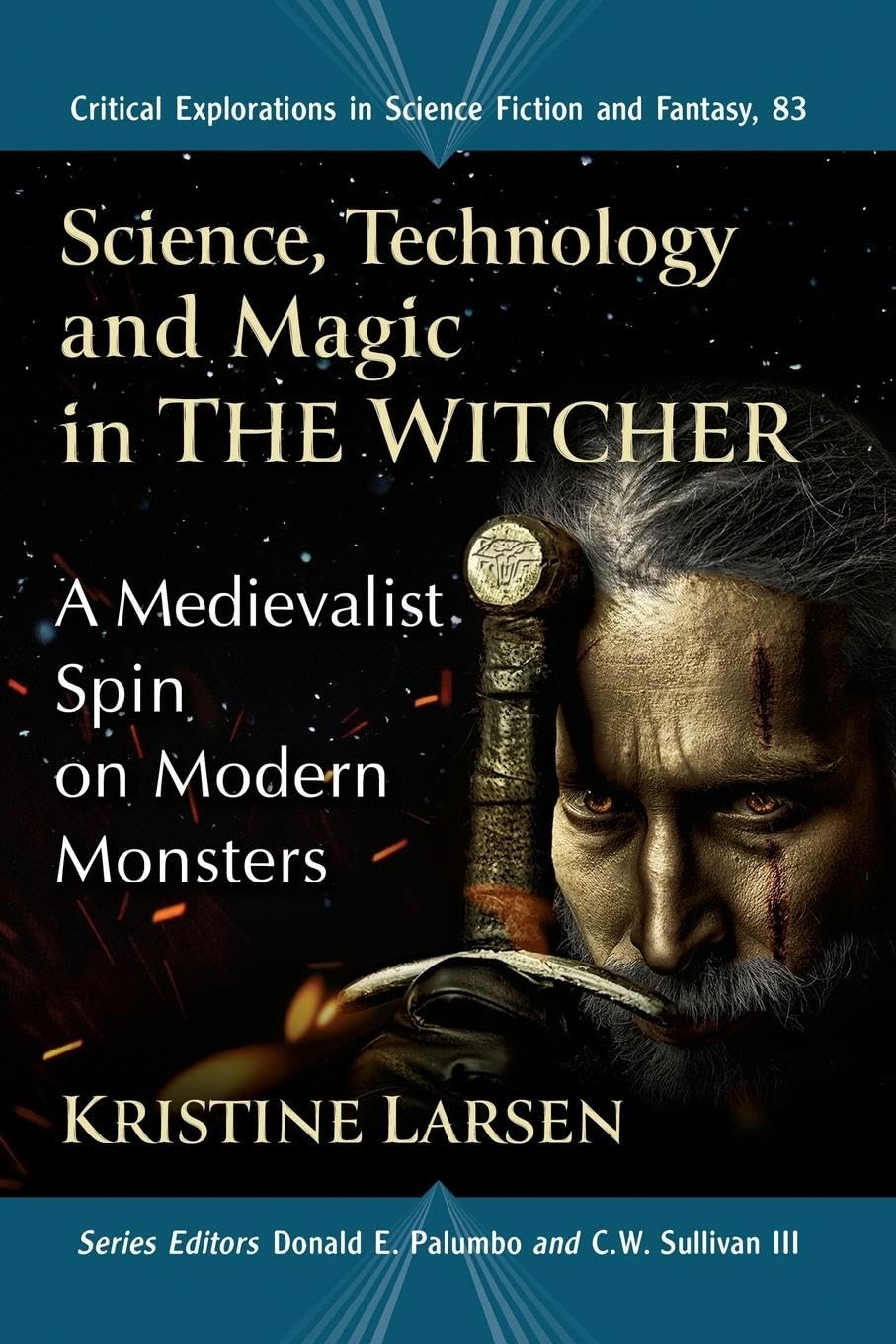 Science, Technology and Magic in the Witcher: A Medievalist Spin on Modern Monsters (Critical Explorations in Science Fiction and Fantasy, 83)