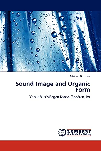 Sound Image and Organic Form: York Höller's Regen-Kanon (Sphären, IV)