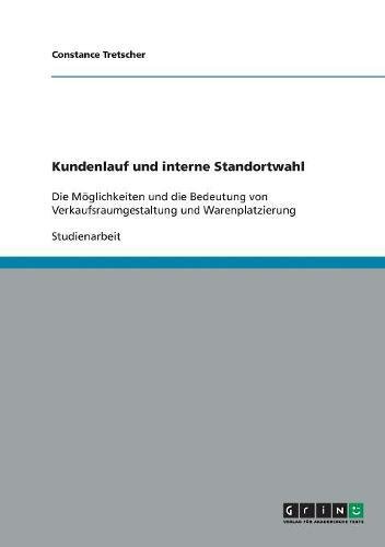 Kundenlauf und interne Standortwahl. Möglichkeiten und Bedeutung von Verkaufsraumgestaltung und Warenplatzierung