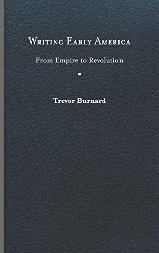 Writing Early America: From Empire to Revolution (The Revolutionary Age)