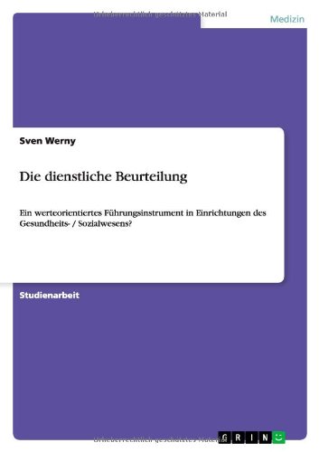 Die dienstliche Beurteilung: Ein werteorientiertes Führungsinstrument in Einrichtungen des Gesundheits- / Sozialwesens?