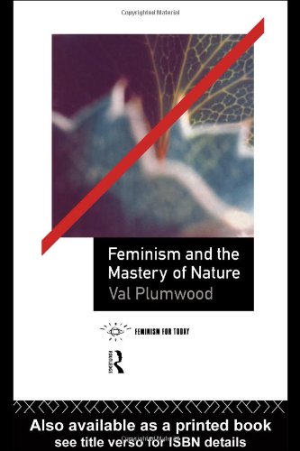 Val Plumwood Feminism And The Mastery Of Nature (Opening Out)