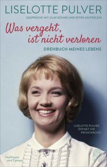 Was vergeht, ist nicht verloren: Drehbuch meines Lebens. Liselotte Pulver öffnet ihr Privatarchiv.