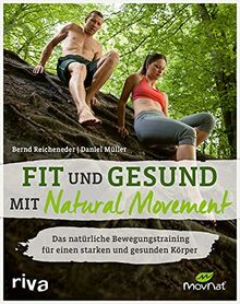 Fit und gesund mit Natural Movement: Das natürliche Bewegungstraining für einen starken und gesunden Körper