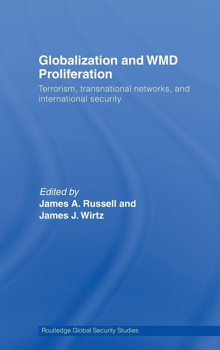 Globalization and WMD Proliferation: Terrorism, Transnational Networks and International Security (Routledge Global Security Series)