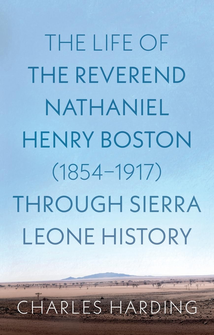 The Life of the Reverend Nathaniel Henry Boston (1854-1917) Through Sierra Leone History