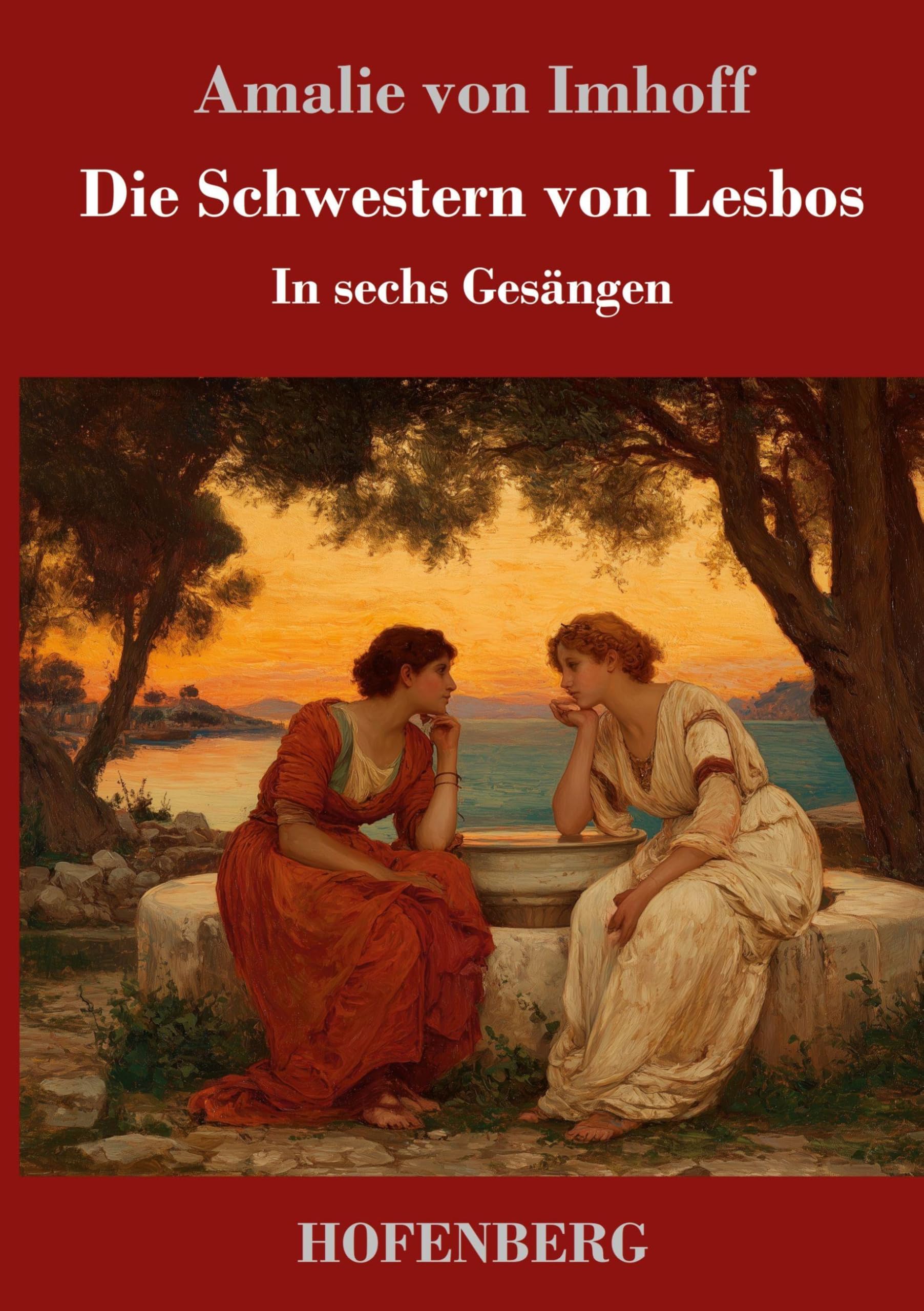 Die Schwestern von Lesbos: In sechs Gesängen