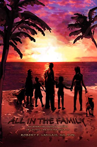 ALL IN THE FAMILY: An American Family's Story of Loving Life and Having Fun