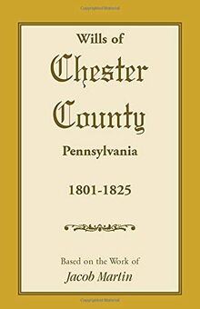 Wills of Chester County, Pennsylvania, 1801-1825