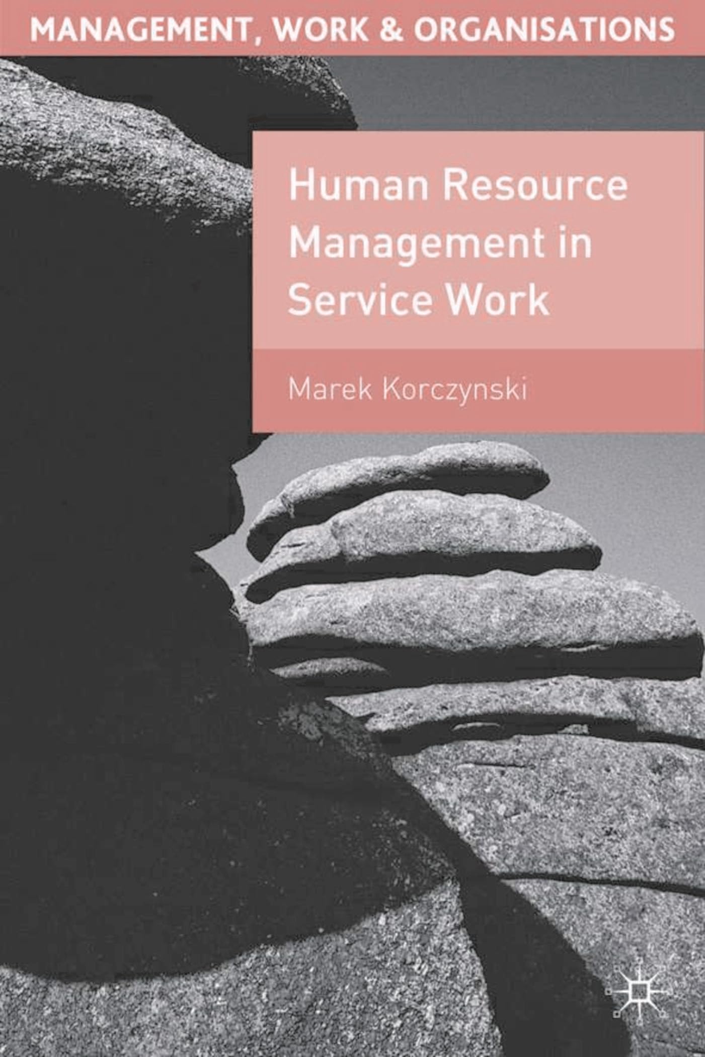 Human Resource Management in Service Work (Management, Work and Organisations)