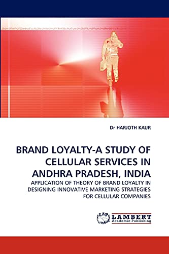 BRAND LOYALTY-A STUDY OF CELLULAR SERVICES IN ANDHRA PRADESH, INDIA: APPLICATION OF THEORY OF BRAND LOYALTY IN DESIGNING INNOVATIVE MARKETING STRATEGIES FOR CELLULAR COMPANIES