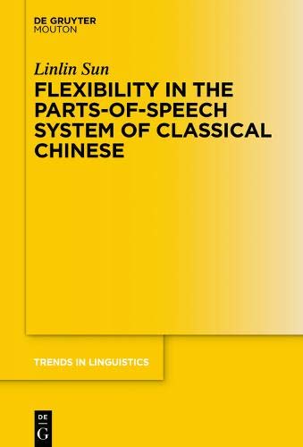 Flexibility in the Parts-of-Speech System of Classical Chinese (Trends in Linguistics. Studies and Monographs [TiLSM], Band 334)