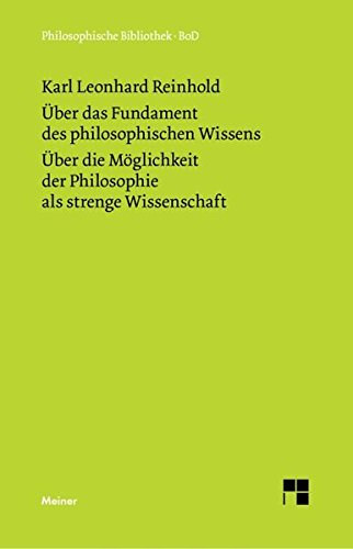 Über das Fundament des philosophischen Wissens (1791). Über die Möglichkeit der Philosophie als strenge Wissenschaft (1790) (Philosophische Bibliothek)