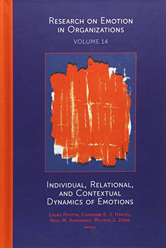 Individual, Relational, and Contextual Dynamics of Emotions (Research on Emotion in Organizations, 14, Band 14)