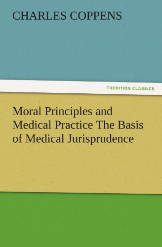 Moral Principles and Medical Practice The Basis of Medical Jurisprudence (TREDITION CLASSICS)