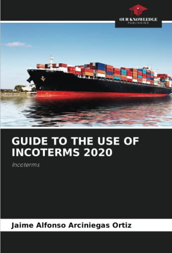 GUIDE TO THE USE OF INCOTERMS 2020: Incoterms