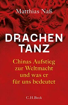 Drachentanz: Chinas Aufstieg zur Weltmacht und was er für uns bedeutet