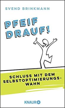 Pfeif drauf!: Schluss mit dem Selbstoptimierungswahn von Brinkmann, Svend | Buch | Zustand sehr gut