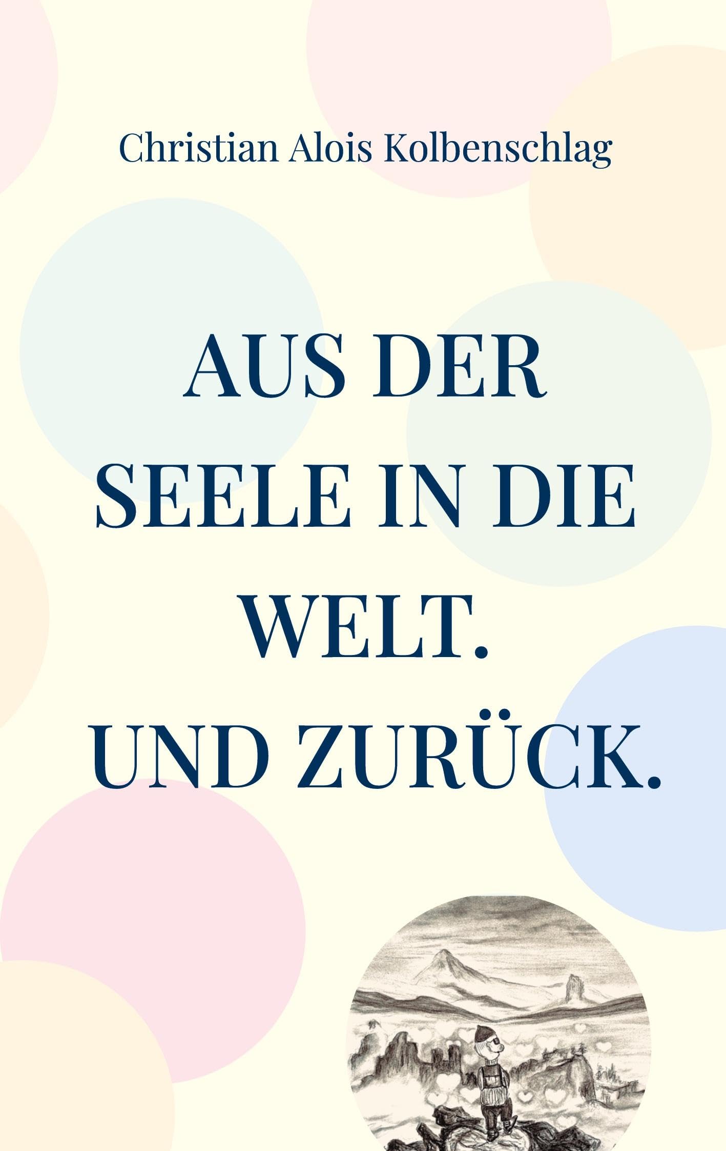 Aus der Seele in die Welt. Und zurück.: G.Dichte übr das Leben
