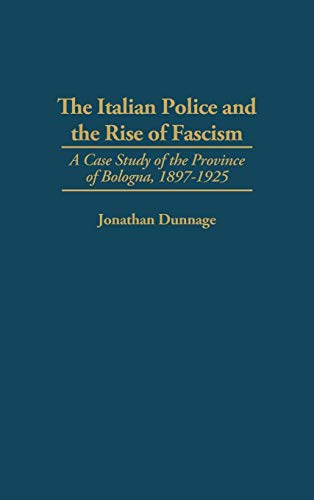 The Italian Police and the Rise of Fascism: A Case Study of the Province of Bologna, 1897-1925 (Engineering)