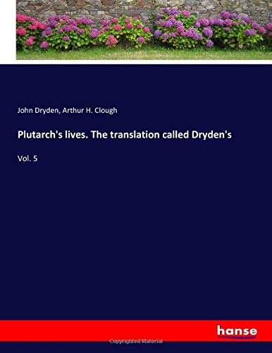 Plutarch's lives. The translation called Dryden's: Vol. 5