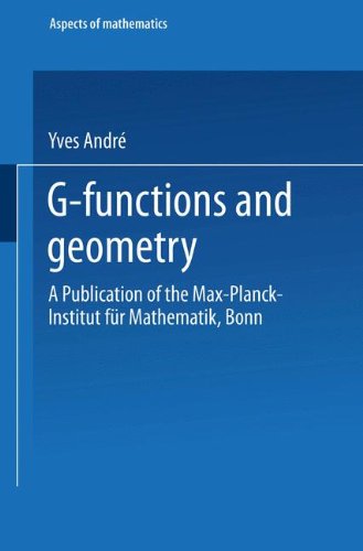 G-Functions and Geometry: A Publication of the Max-Planck-Institut für Mathematik, Bonn (Aspects of Mathematics)
