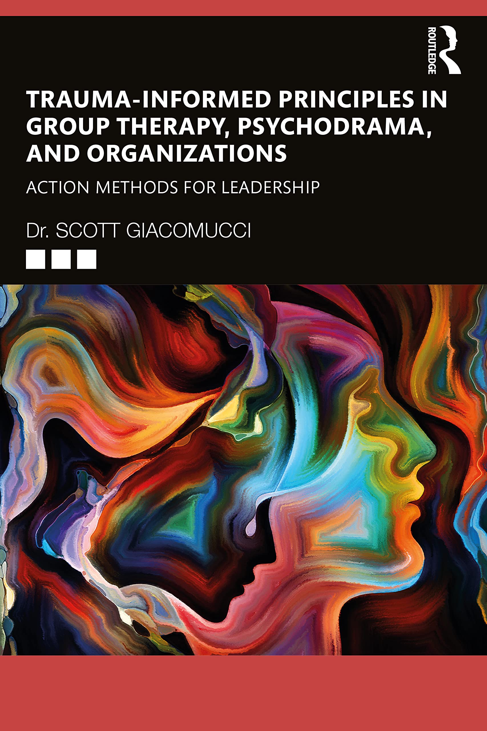 Scott Giacomucci Trauma-Informed Principles In Group Therapy, Psychodrama, And Organizations, Action Methods For Leadership