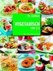 Dr. Oetker: Vegetarisch von A-Z: Über 130 Gerichte ohne Fleisch