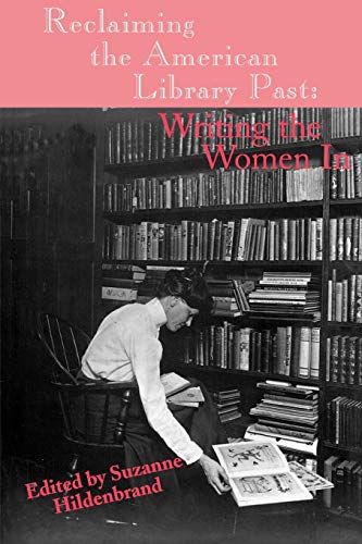 Reclaiming the American Library Past: Writing the Women in (Information Management, Policy, and Services)
