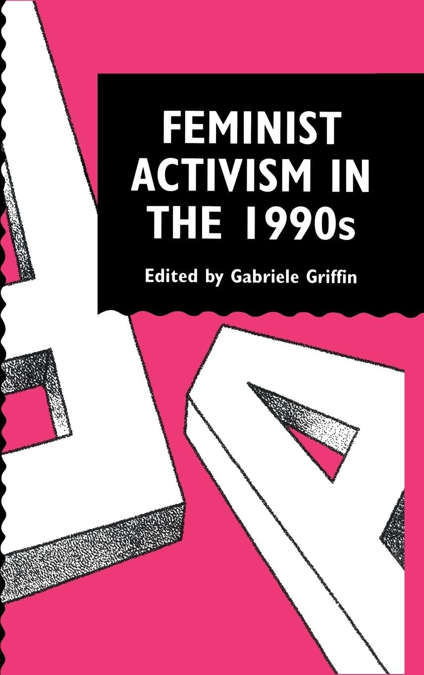 Feminist Activism in the 1990s (Gender and Society : Feminist Perspectives on the Past and Present)